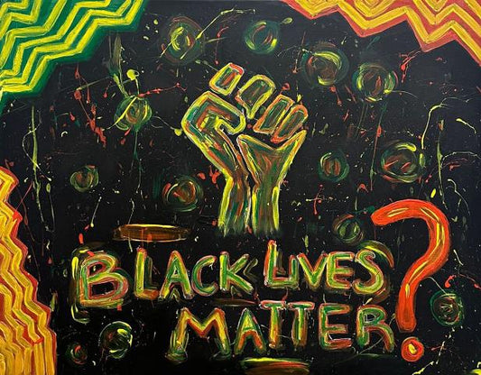 An expressive painting showcasing the words "Black Lives Matter?" 